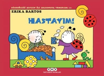 Uğurböceği Sevecen ile Salyangoz Tomurcuk 11 – Hastayım