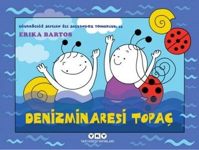 Uğurböceği Sevecen İle Salyangoz Tomurcuk 33 – Denizminaresi Topaç (3-8 Yaş)
