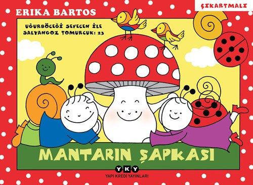 Uğurböceği Sevecen ile Salyangoz Tomurcuk 23 – Mantarın Şapkası (Çıkartmalı)